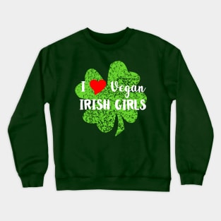 I Love Vegan Irish Girls Crewneck Sweatshirt